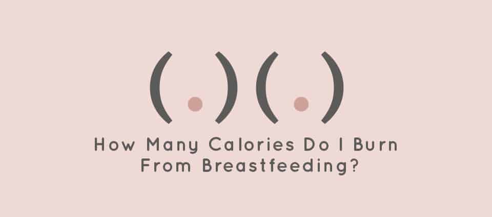 How Many Calories Do I Burn From Breastfeeding