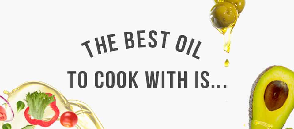 The best oil to cook with is