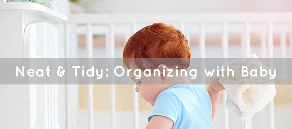 Neat & Tidy - Organizing with Baby