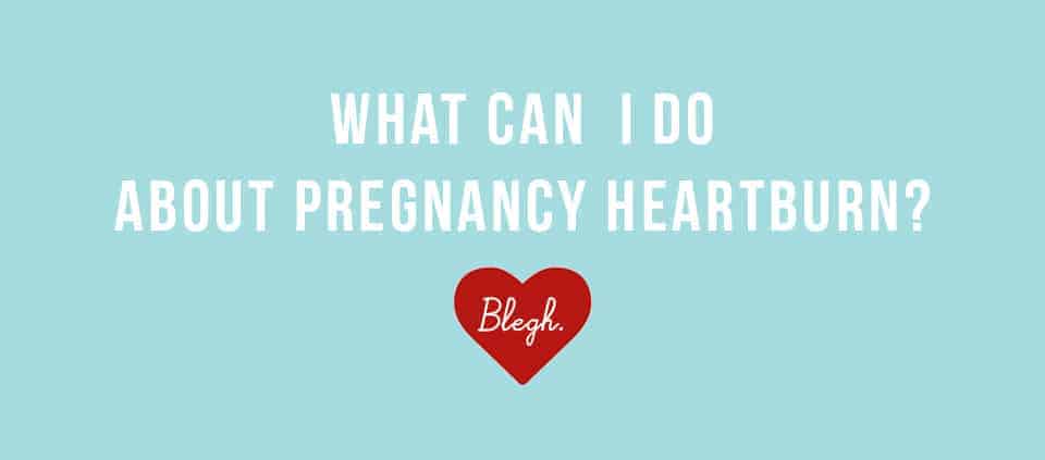 What can i do about pregnancy heartburn?